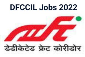 DFCCIL Recruitment Today 2022