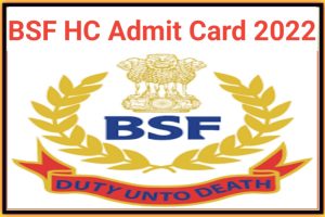 BSF Head Constable RO RM Admit Card 2022