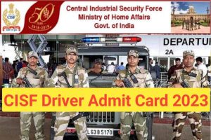 CISF Constable Driver Admit Card 2023