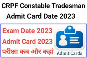 CRPF Constable Technical And Tradesman Admit Card Date 2023