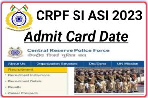 CRPF SI ASI Admit Card 2023